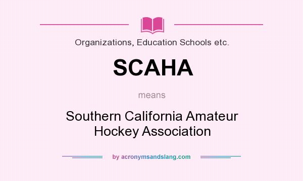 What does SCAHA mean? It stands for Southern California Amateur Hockey Association