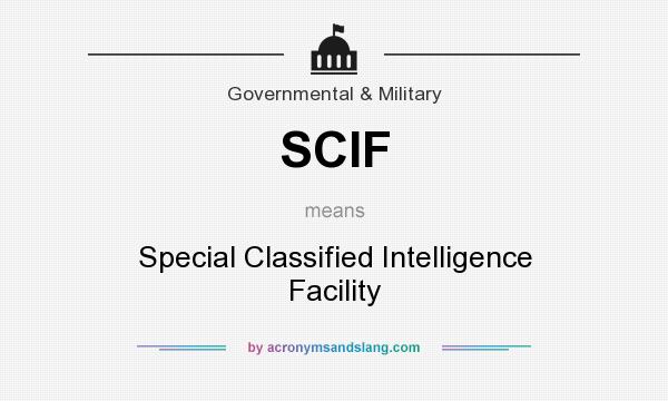 What does SCIF mean? It stands for Special Classified Intelligence Facility