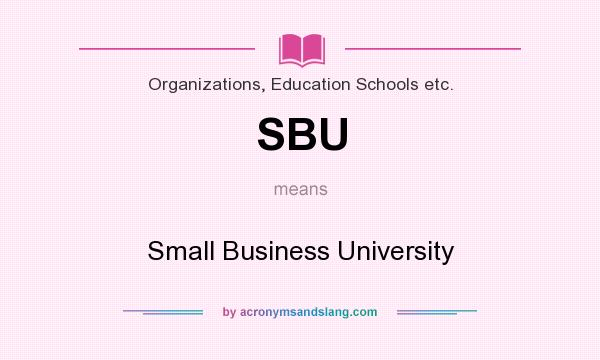 What does SBU mean? It stands for Small Business University