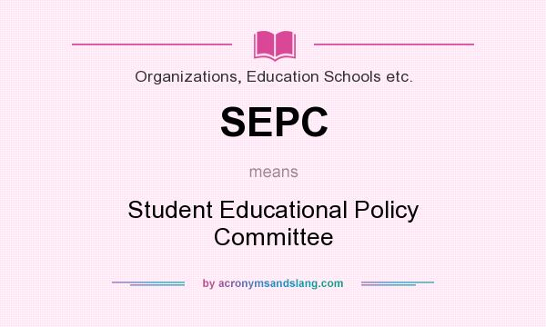 What does SEPC mean? It stands for Student Educational Policy Committee