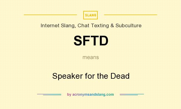 What does SFTD mean? It stands for Speaker for the Dead