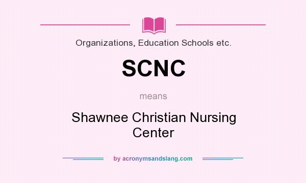 What does SCNC mean? It stands for Shawnee Christian Nursing Center