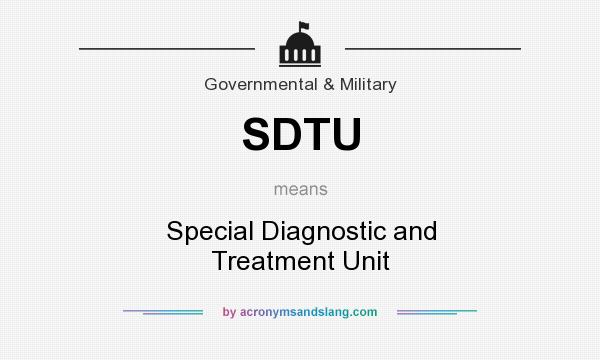 What does SDTU mean? It stands for Special Diagnostic and Treatment Unit