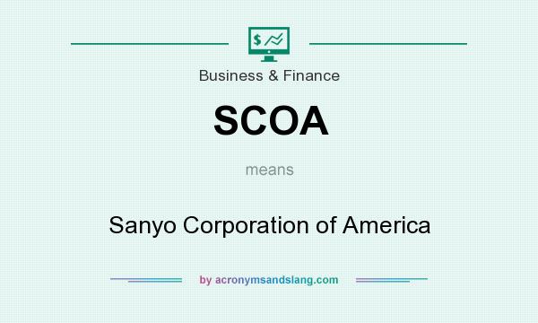 What does SCOA mean? It stands for Sanyo Corporation of America