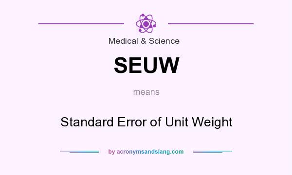 What does SEUW mean? It stands for Standard Error of Unit Weight
