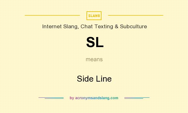 What does SL mean? It stands for Side Line