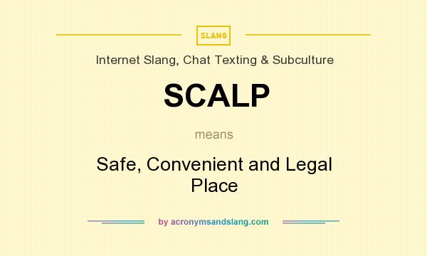 What does SCALP mean? It stands for Safe, Convenient and Legal Place