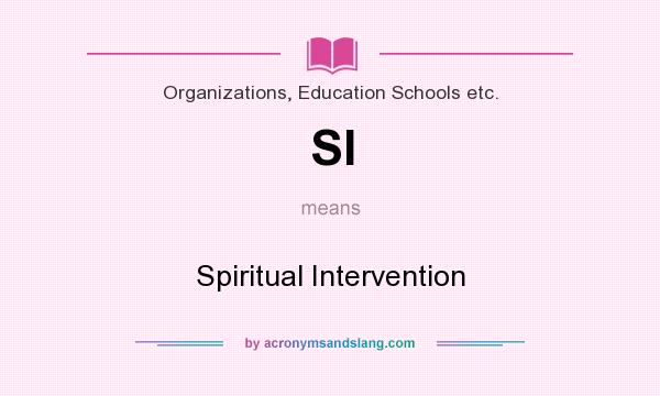 What does SI mean? It stands for Spiritual Intervention