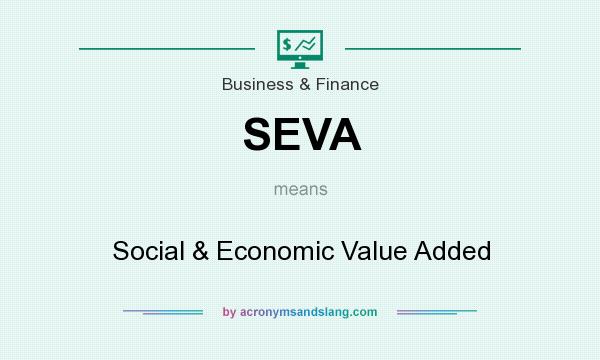 What does SEVA mean? It stands for Social & Economic Value Added
