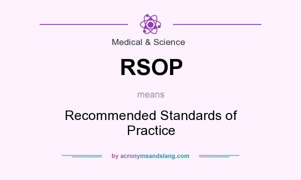 What does RSOP mean? It stands for Recommended Standards of Practice