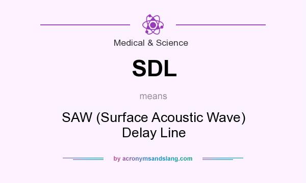 What does SDL mean? It stands for SAW (Surface Acoustic Wave) Delay Line