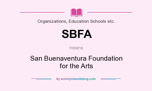 What does SBFA mean? It stands for San Buenaventura Foundation for the Arts