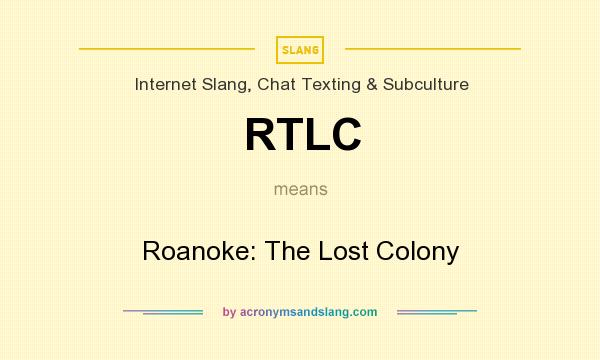 What does RTLC mean? It stands for Roanoke: The Lost Colony
