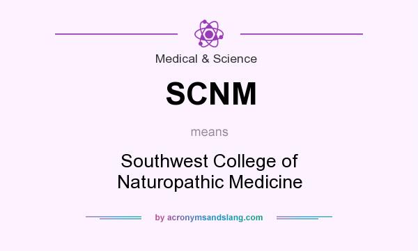 What does SCNM mean? It stands for Southwest College of Naturopathic Medicine