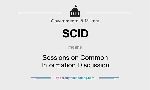 What does SCID mean? It stands for Sessions on Common Information Discussion