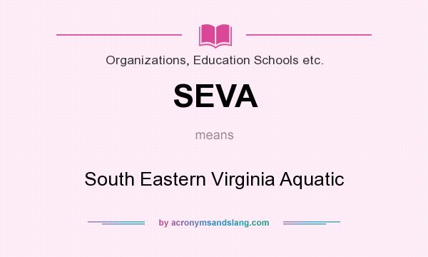 What does SEVA mean? It stands for South Eastern Virginia Aquatic