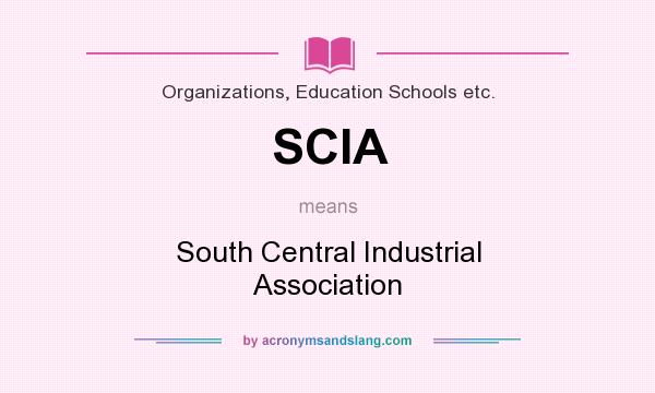 What does SCIA mean? It stands for South Central Industrial Association