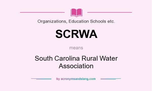 What does SCRWA mean? It stands for South Carolina Rural Water Association