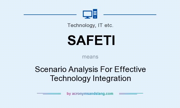 What does SAFETI mean? It stands for Scenario Analysis For Effective Technology Integration
