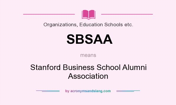 What does SBSAA mean? It stands for Stanford Business School Alumni Association