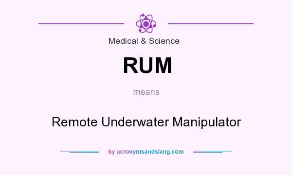What does RUM mean? It stands for Remote Underwater Manipulator