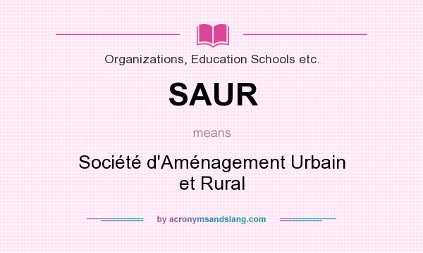What does SAUR mean? It stands for Société d`Aménagement Urbain et Rural