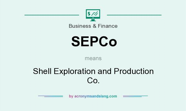 What does SEPCo mean? It stands for Shell Exploration and Production Co.