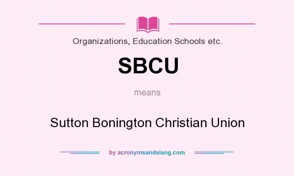 What does SBCU mean? It stands for Sutton Bonington Christian Union