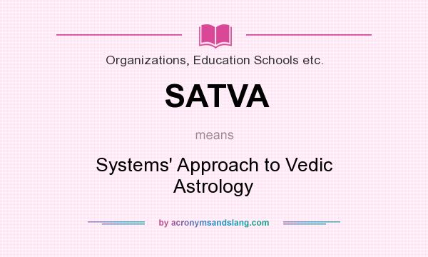 What does SATVA mean? It stands for Systems` Approach to Vedic Astrology