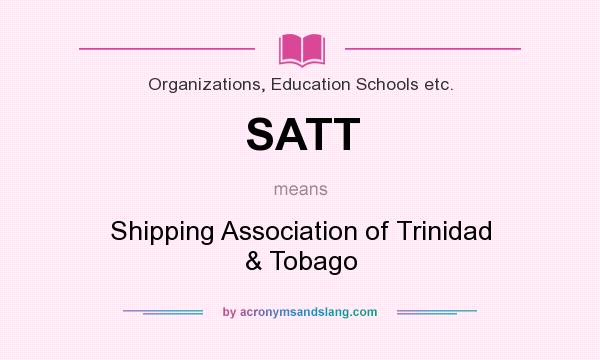 What does SATT mean? It stands for Shipping Association of Trinidad & Tobago