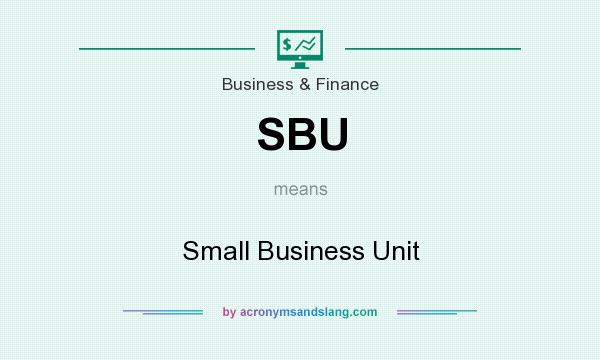 What does SBU mean? It stands for Small Business Unit