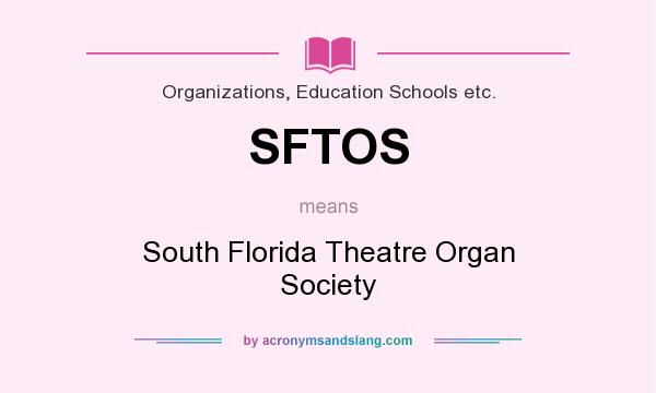 What does SFTOS mean? It stands for South Florida Theatre Organ Society