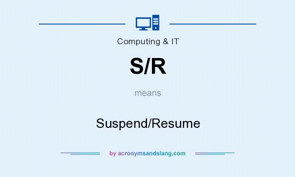 What does S/R mean? It stands for Suspend/Resume