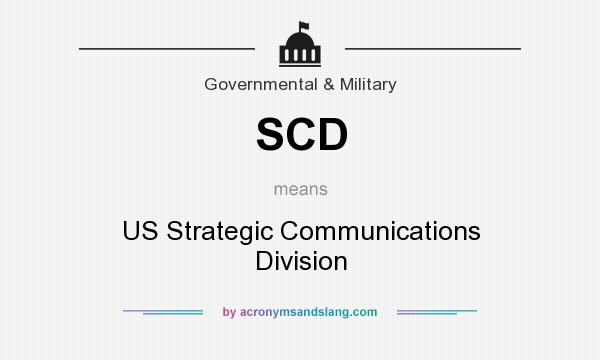 What does SCD mean? It stands for US Strategic Communications Division