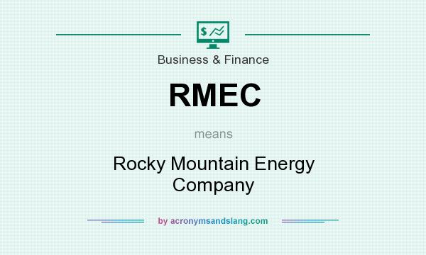 What does RMEC mean? It stands for Rocky Mountain Energy Company