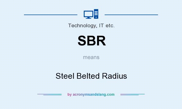 What does SBR mean? It stands for Steel Belted Radius