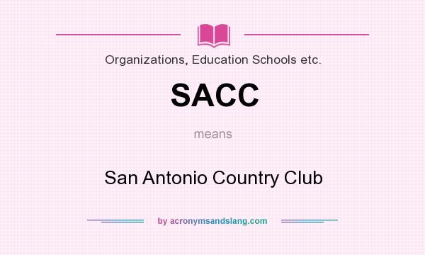 What does SACC mean? It stands for San Antonio Country Club