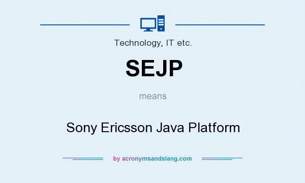 What does SEJP mean? It stands for Sony Ericsson Java Platform