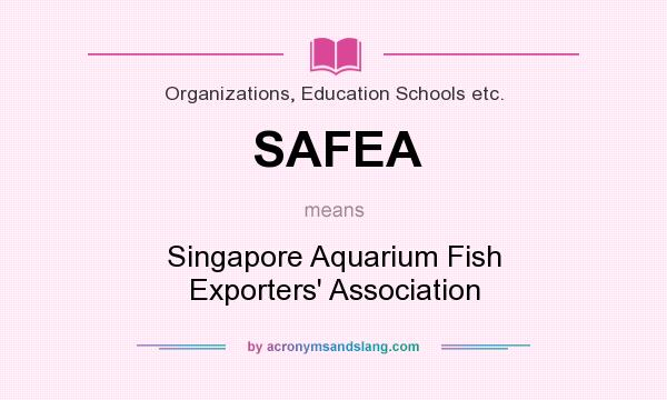 What does SAFEA mean? It stands for Singapore Aquarium Fish Exporters` Association