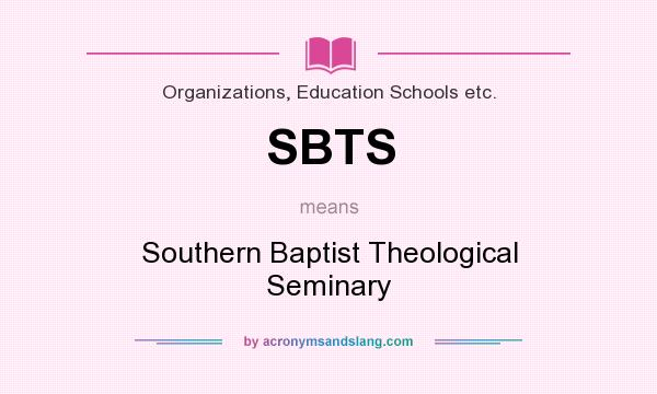 What does SBTS mean? It stands for Southern Baptist Theological Seminary
