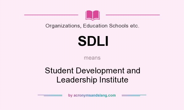 What does SDLI mean? It stands for Student Development and Leadership Institute
