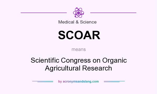 What does SCOAR mean? It stands for Scientific Congress on Organic Agricultural Research