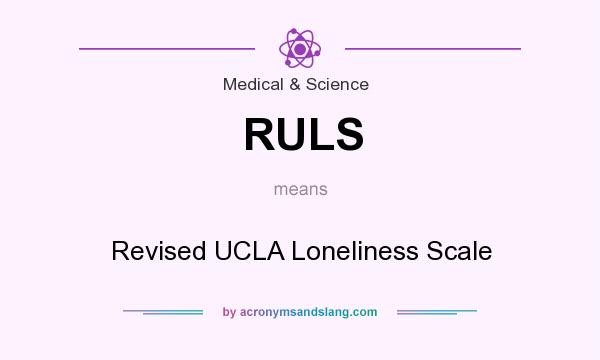What does RULS mean? It stands for Revised UCLA Loneliness Scale