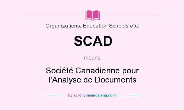 What does SCAD mean? It stands for Société Canadienne pour l`Analyse de Documents