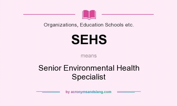 What does SEHS mean? It stands for Senior Environmental Health Specialist