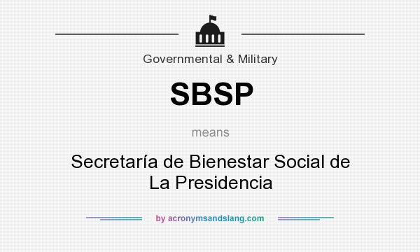 What does SBSP mean? It stands for Secretaría de Bienestar Social de La Presidencia