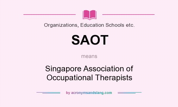 What does SAOT mean? It stands for Singapore Association of Occupational Therapists