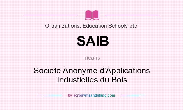 What does SAIB mean? It stands for Societe Anonyme d`Applications Industielles du Bois