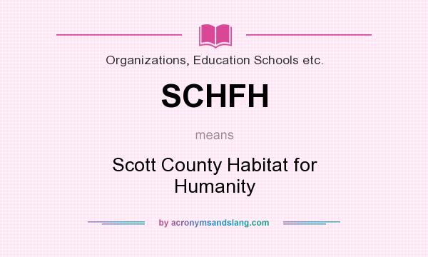 What does SCHFH mean? It stands for Scott County Habitat for Humanity