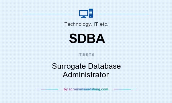 What does SDBA mean? It stands for Surrogate Database Administrator